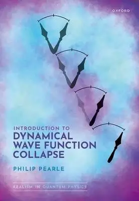 Introduction to Dynamical Wave Function Collapse: Realism in Physics: Volume 1
Introduction to Dynamical Wave Function Collapse: Realism in Physics: Volume 1