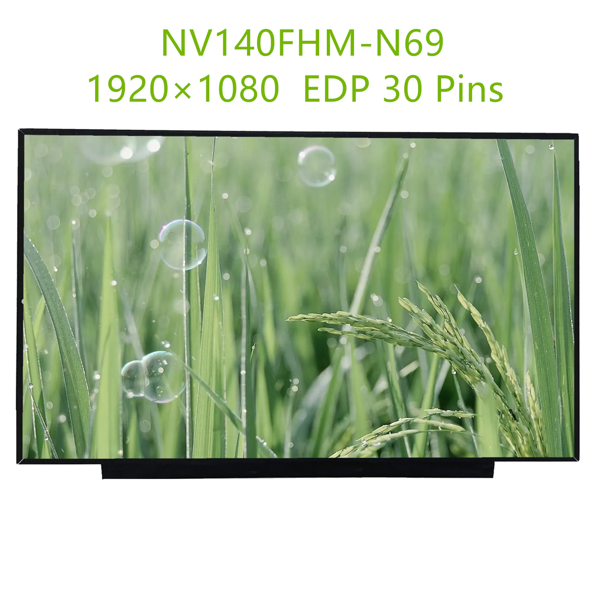 14.0'' NV140FHM-N69 NV140FHM N69 Laptop LCD Screen Panel Matrix 1920×1080 EDP 30 Pins 100% sRGB
14.0'' NV140FHM-N69 NV140FHM N69 Laptop LCD Screen Panel Matrix 1920×1080 EDP 30 Pins 100% sRGB