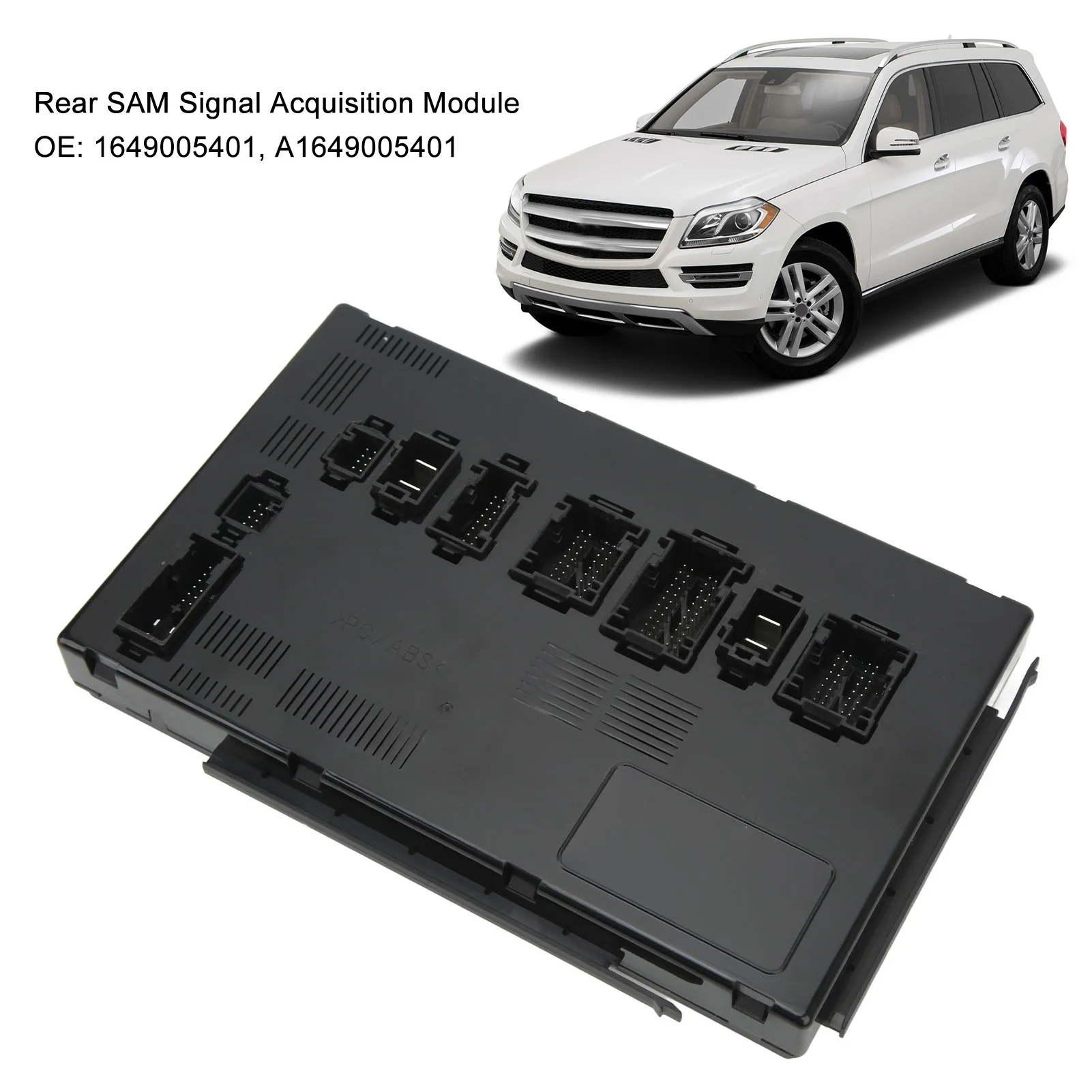 Rear SAM Signal Acquisition Module 1649005401 A1649005401 Replacement for GL ML R Class ML350 GL450 ML63 AMG
Rear SAM Signal Acquisition Module 1649005401 A1649005401 Replacement for GL ML R Class ML350 GL450 ML63 AMG