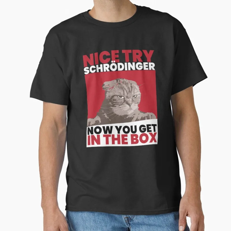 Nice Try Schroedinger Schoedingers Cat Funny Quantum Mechanics Gift T shirt for men large size Tops S-6XL Adult tee
Nice Try Schroedinger Schoedingers Cat Funny Quantum Mechanics Gift T shirt for men large size Tops S-6XL Adult tee