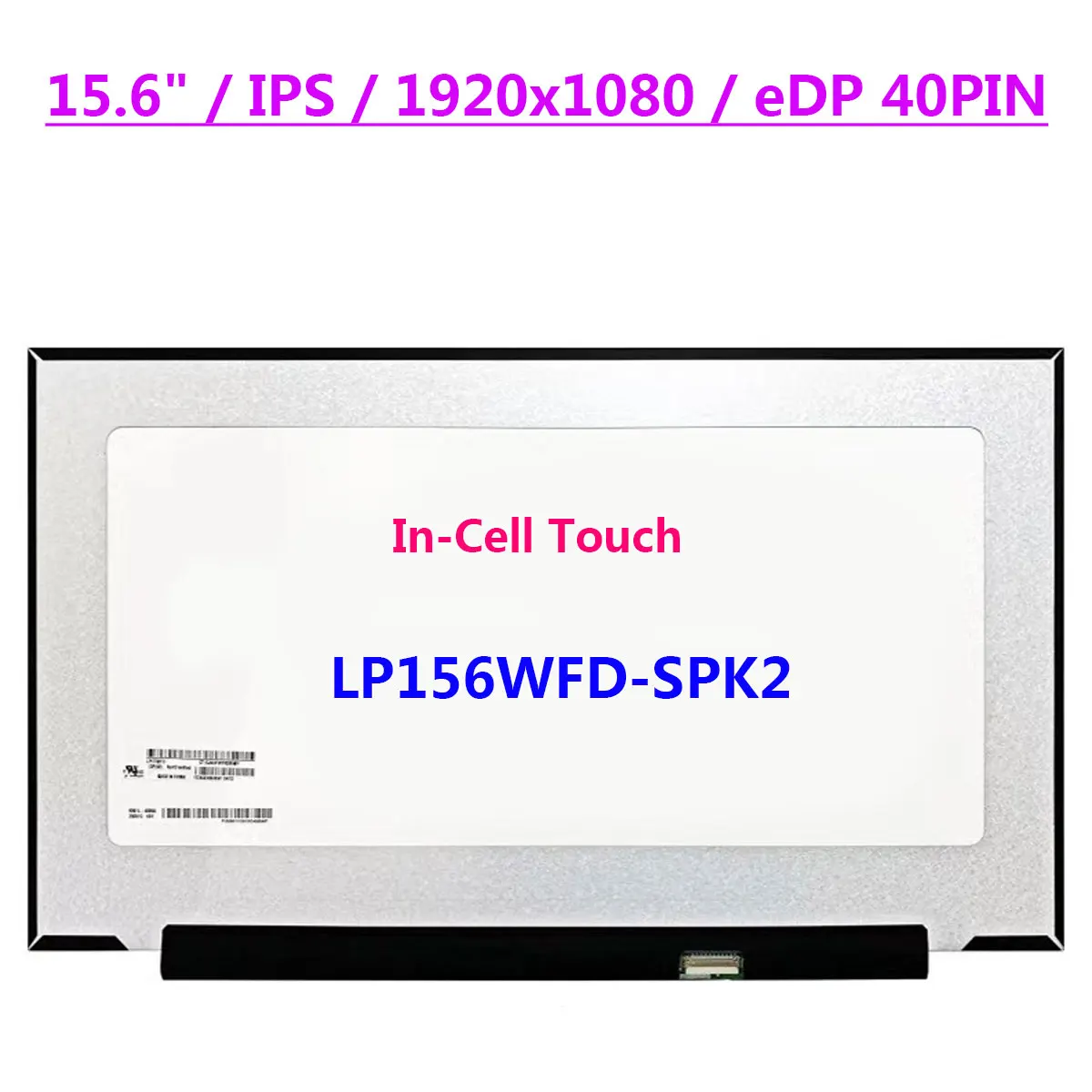 15.6" Laptop LCD Touch Screen LP156WFD-SPK2 1920x1080 IPS In-Cell Touch Display Panel EDP 40pins
15.6" Laptop LCD Touch Screen LP156WFD-SPK2 1920x1080 IPS In-Cell Touch Display Panel EDP 40pins