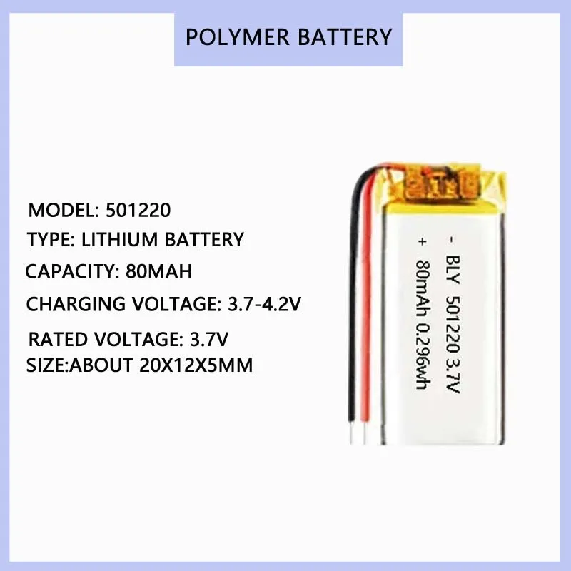 501220 3.7V Polymer Lithium 80mAh Battery Rechargeable for Watch Beauty Equipment, Bluetooth Earphones, Selfie Stick Battery
501220 3.7V Polymer Lithium 80mAh Battery Rechargeable for Watch Beauty Equipment, Bluetooth Earphones, Selfie Stick Battery