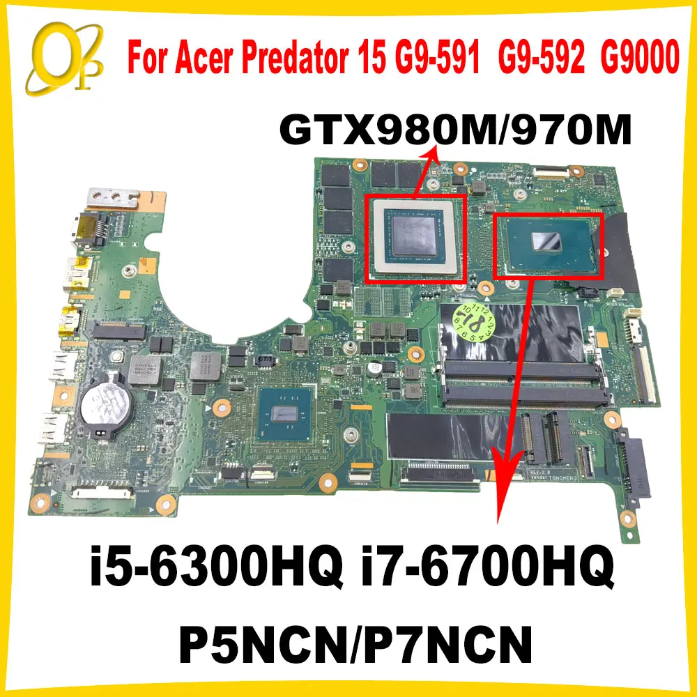 P5NCN/P7NCN for Acer Predator 15 G9-591 G9-591R G9-592 G9-791 G9000 laptop motherboard i5-6300HQ i7-6700HQ GTX980M/970M DDR4
P5NCN/P7NCN for Acer Predator 15 G9-591 G9-591R G9-592 G9-791 G9000 laptop motherboard i5-6300HQ i7-6700HQ GTX980M/970M DDR4