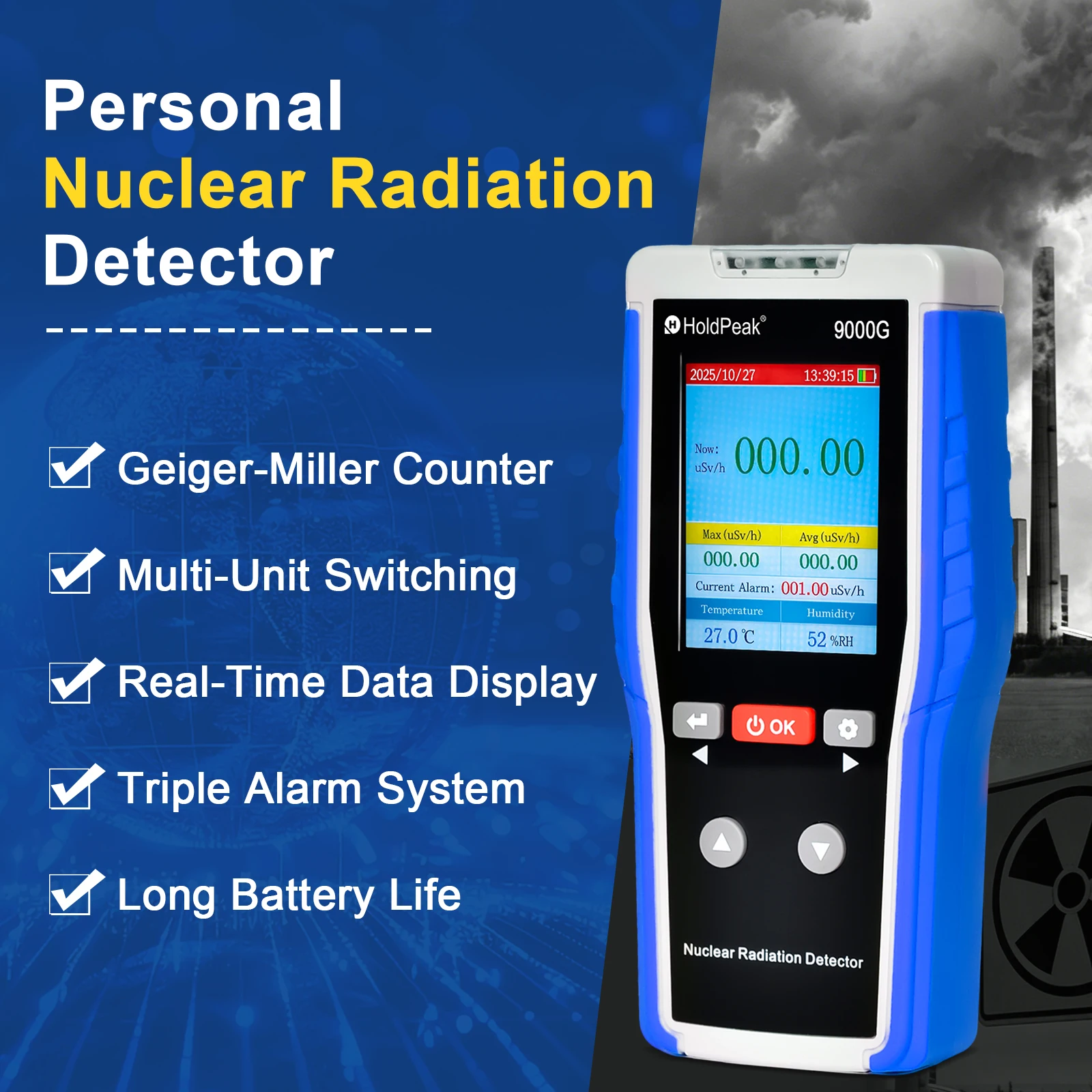 HoldPeak Nuclear Radiation Detector Bilingual Display 3-Way Alarm Multi-unit Geiger Counter for X Beta Gamma Ray Testing
HoldPeak Nuclear Radiation Detector Bilingual Display 3-Way Alarm Multi-unit Geiger Counter for X Beta Gamma Ray Testing