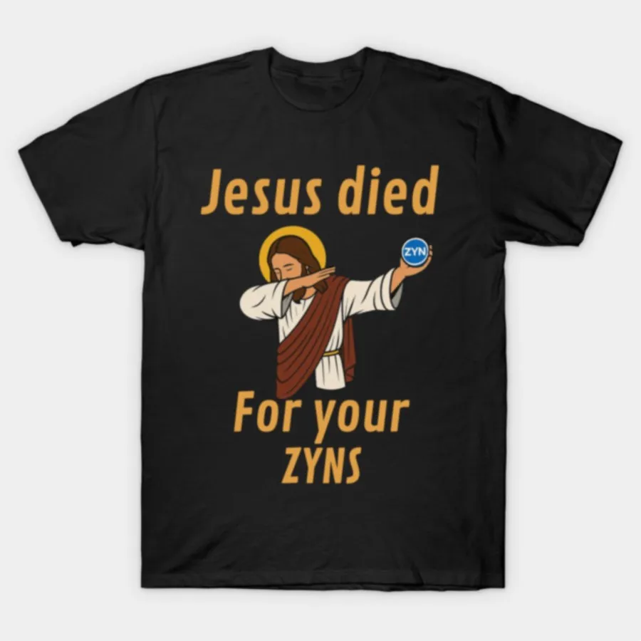 Jesus Died for Your Zyns Funny Nicotine Pouch Meme Joke Gift T-shirt For Men Women 100% Cotton T Shirts Short Sleeve Tops 1104-1
Jesus Died for Your Zyns Funny Nicotine Pouch Meme Joke Gift T-shirt For Men Women 100% Cotton T Shirts Short Sleeve Tops 1104-1