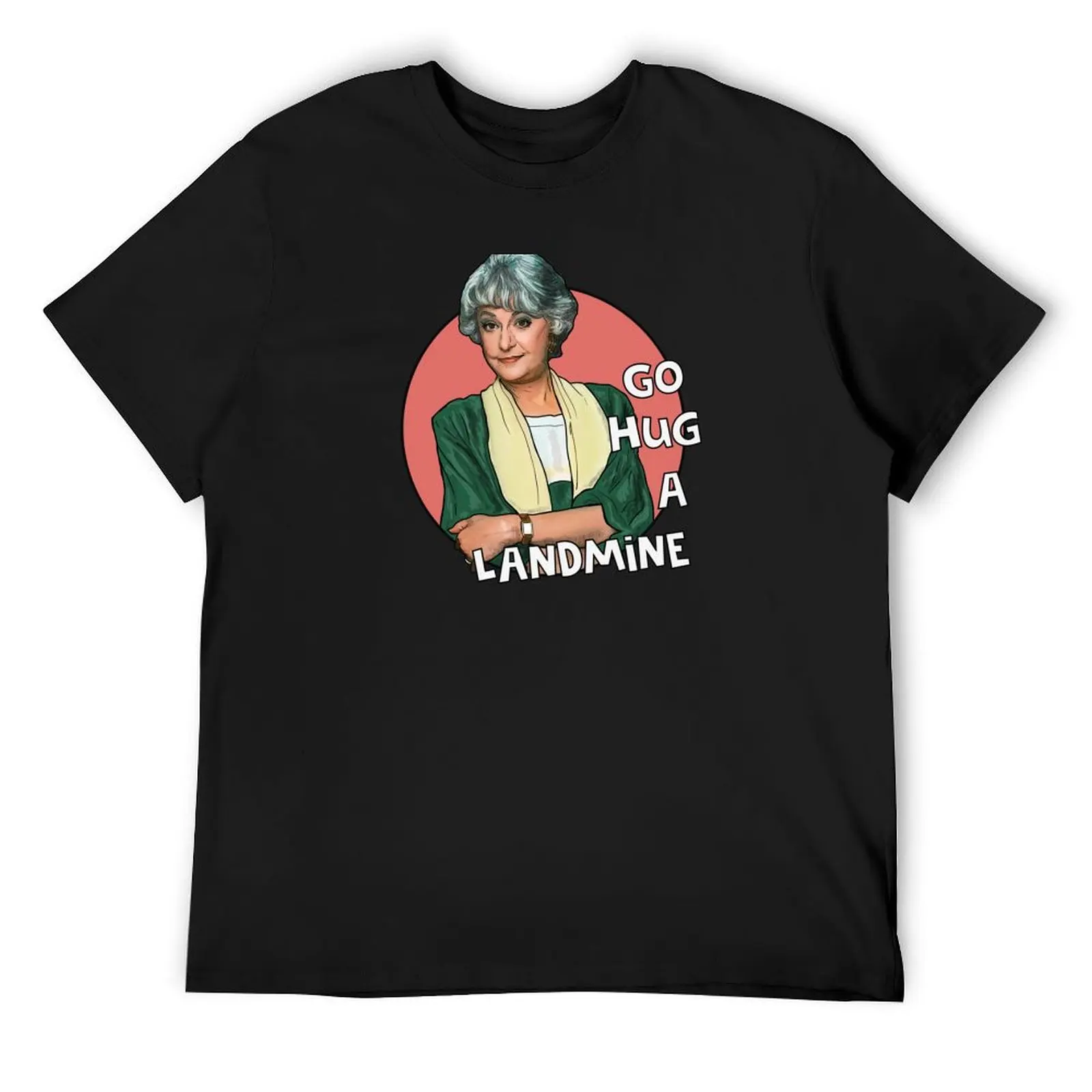 Dorothy Zbornak Go hug a landmine. Golden Girls T-Shirt anime stuff shirts graphic tees sublime Short sleeve tee men
Dorothy Zbornak Go hug a landmine. Golden Girls T-Shirt anime stuff shirts graphic tees sublime Short sleeve tee men