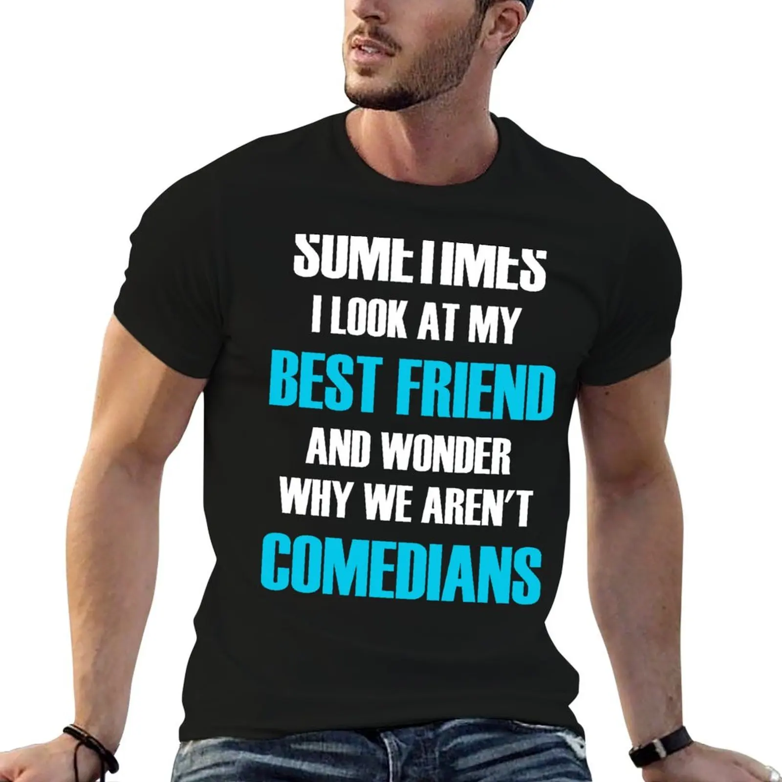 Sometimes I Look At My Best Friend And Wonder Why We Aren't Comedians T-Shirt t shirts for man cotton T-Shirt
Sometimes I Look At My Best Friend And Wonder Why We Aren't Comedians T-Shirt t shirts for man cotton T-Shirt