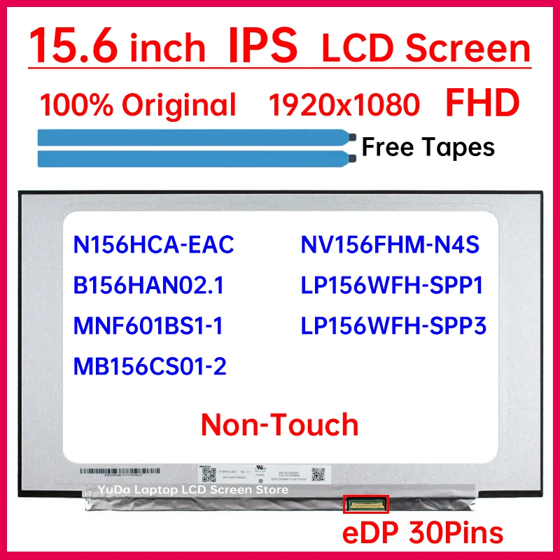 15.6" LCD Screen N156HCA-EAC NV156FHM-N4S LP156WFH-SPP1 LP156WFH-SPP3 B156HAN02.1 MNF601BS1-1 MB156CS01-2 Display Matrix Panel
15.6" LCD Screen N156HCA-EAC NV156FHM-N4S LP156WFH-SPP1 LP156WFH-SPP3 B156HAN02.1 MNF601BS1-1 MB156CS01-2 Display Matrix Panel