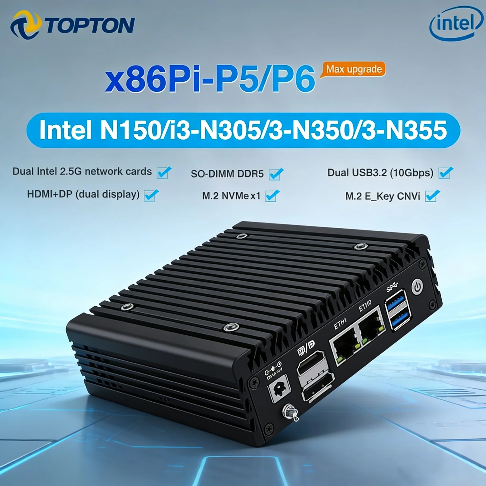 Topton P5 P6 Max Palm Fanless Mini PC, Intel Twin Lake 3-N355 N350 N150, Dual 2.5G LANs, 6*USB HDMI+DP Firewall Computer Nano PC
Topton P5 P6 Max Palm Fanless Mini PC, Intel Twin Lake 3-N355 N350 N150, Dual 2.5G LANs, 6*USB HDMI+DP Firewall Computer Nano PC
