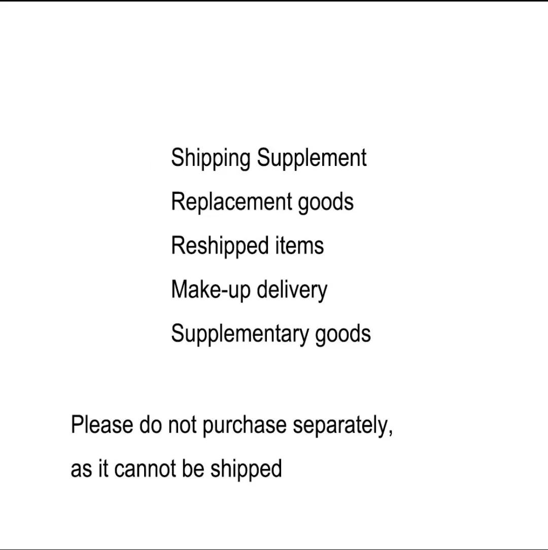 Supplementary Shipping Fee & Product Replenish Link
Supplementary Shipping Fee & Product Replenish Link
