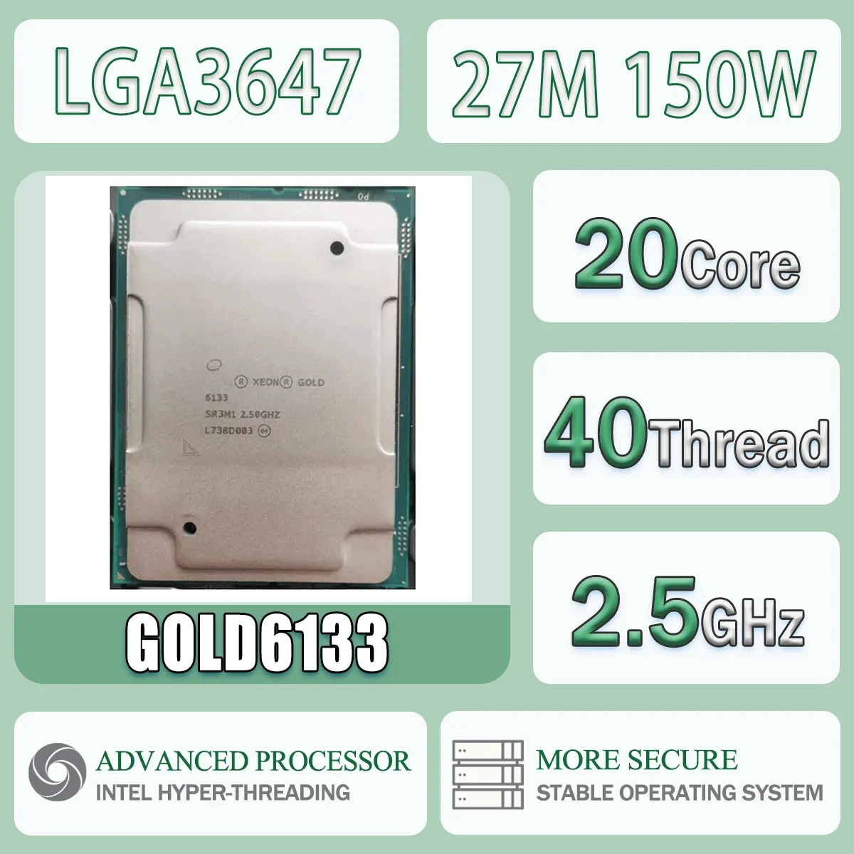 Intel Xeon GOLD6133 2.5GHz 20 Cores 40 Threads 27.5MB 150W GOLD 6133 CPU Processor Smart Cache GOLD-6133 Package LGA 3647 SR3M1
Intel Xeon GOLD6133 2.5GHz 20 Cores 40 Threads 27.5MB 150W GOLD 6133 CPU Processor Smart Cache GOLD-6133 Package LGA 3647 SR3M1