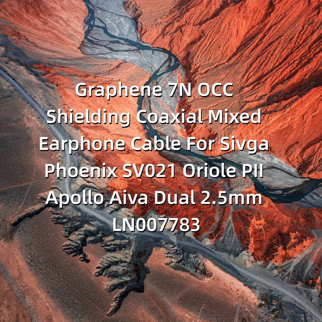 Graphene 7N OCC Shielding Coaxial Mixed Earphone Cable For Sivga Phoenix SV021 Oriole PII Apollo Aiva Dual 2.5mm LN007783
Graphene 7N OCC Shielding Coaxial Mixed Earphone Cable For Sivga Phoenix SV021 Oriole PII Apollo Aiva Dual 2.5mm LN007783
