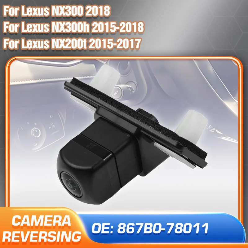 Accessories For Cars Lexus NX300h Lexus NX200t 2015-2018 Lexus NX300 Rear View Camera Reverse Backup Parking Camera 867B0-78011
Accessories For Cars Lexus NX300h Lexus NX200t 2015-2018 Lexus NX300 Rear View Camera Reverse Backup Parking Camera 867B0-78011
