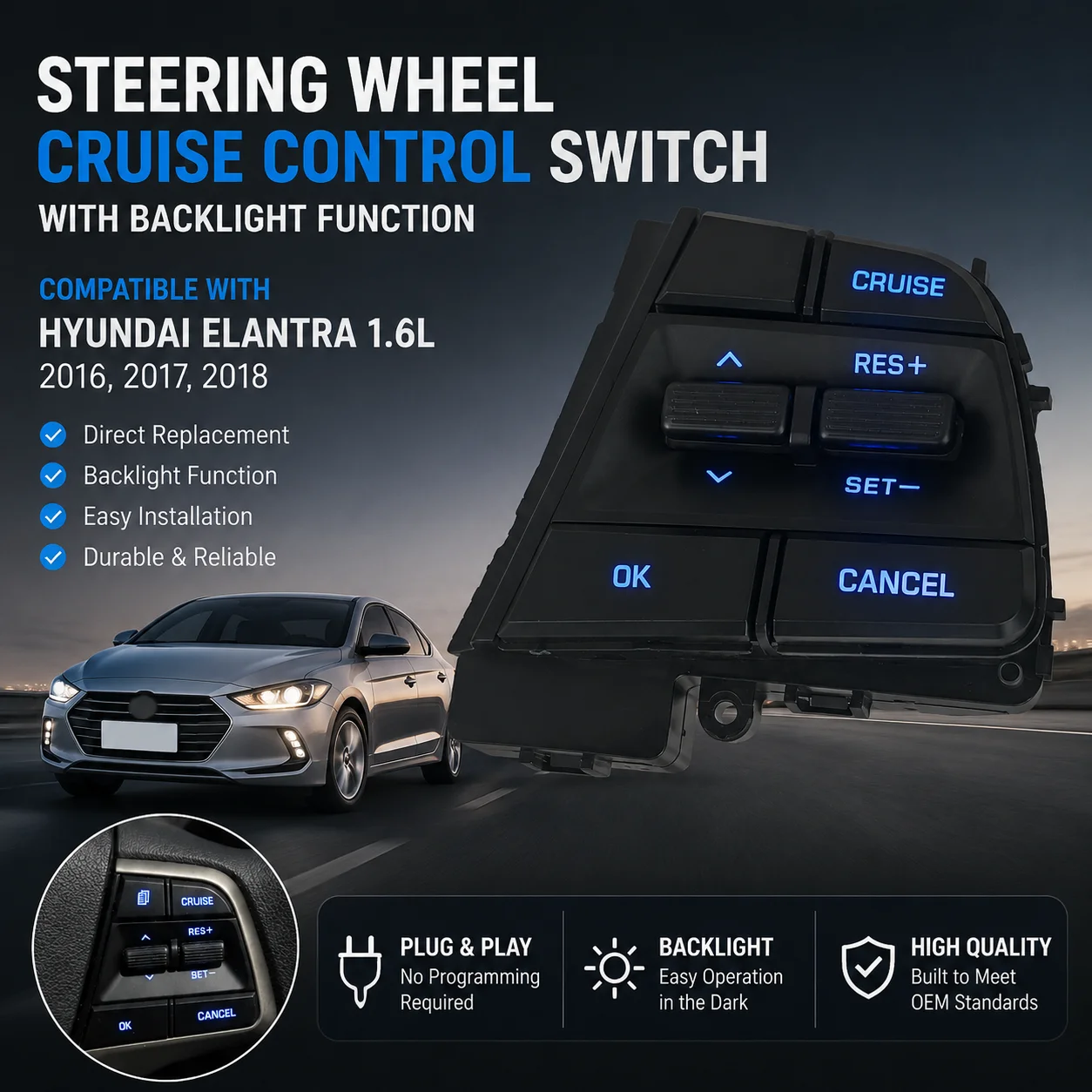 In Stock Steering Wheel Button 1.6L Cruise Control Switch With Backlight For Hyundai Elantra 1.6L 2016 2017 2018
In Stock Steering Wheel Button 1.6L Cruise Control Switch With Backlight For Hyundai Elantra 1.6L 2016 2017 2018