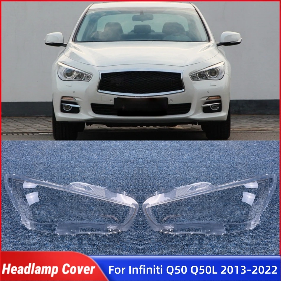 For Infiniti Q50 Q50L 2013 2014 2015 2016 2017 2018 2019 2020 2021 2022 Car Replacement Parts Lampcover Caps Headlamp Cover Lens
For Infiniti Q50 Q50L 2013 2014 2015 2016 2017 2018 2019 2020 2021 2022 Car Replacement Parts Lampcover Caps Headlamp Cover Lens