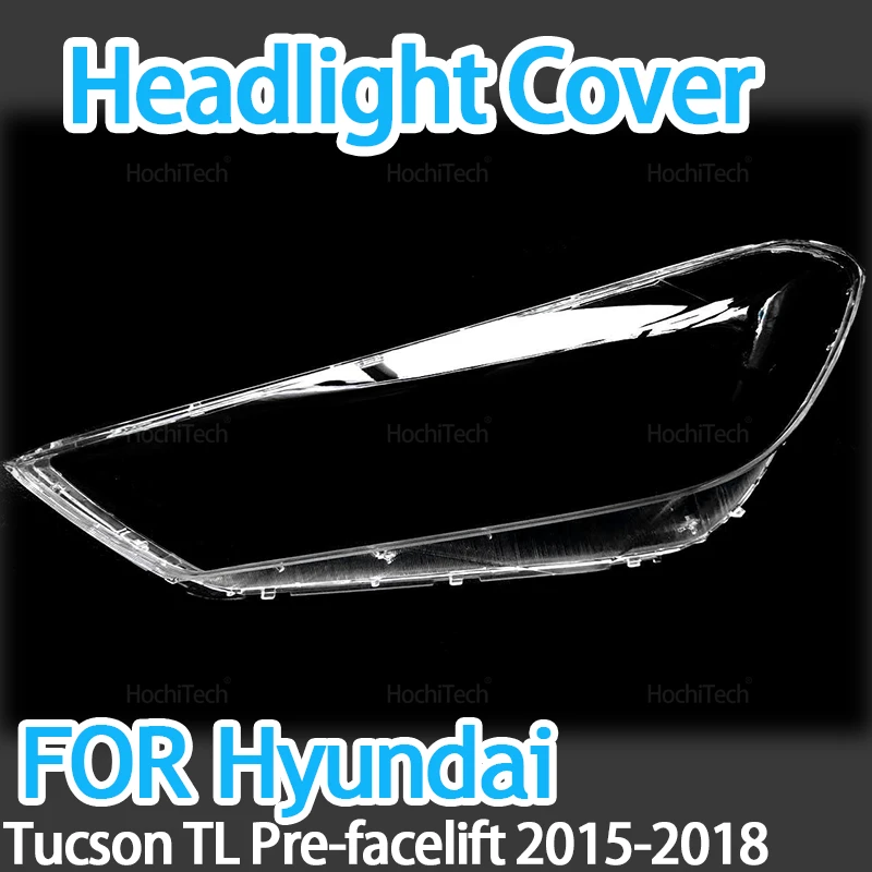 For Hyundai Tucson TL Pre-facelift 2015-2018 Car Transparent Housing Front Headlights Lens Shell Cover Glass Lampcover Lampshade
For Hyundai Tucson TL Pre-facelift 2015-2018 Car Transparent Housing Front Headlights Lens Shell Cover Glass Lampcover Lampshade