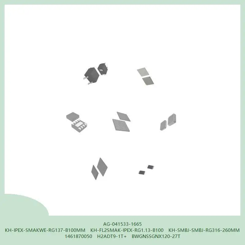 AG-041533-1665 KH-IPEX-SMAKWE-RG137-B100MM KH-FL2SMAK-IPEX-RG1.13-B100 KH-SMBJ-SMBJ-RG316-260MM 1461870050 H2ADT9-1T+
AG-041533-1665 KH-IPEX-SMAKWE-RG137-B100MM KH-FL2SMAK-IPEX-RG1.13-B100 KH-SMBJ-SMBJ-RG316-260MM 1461870050 H2ADT9-1T+