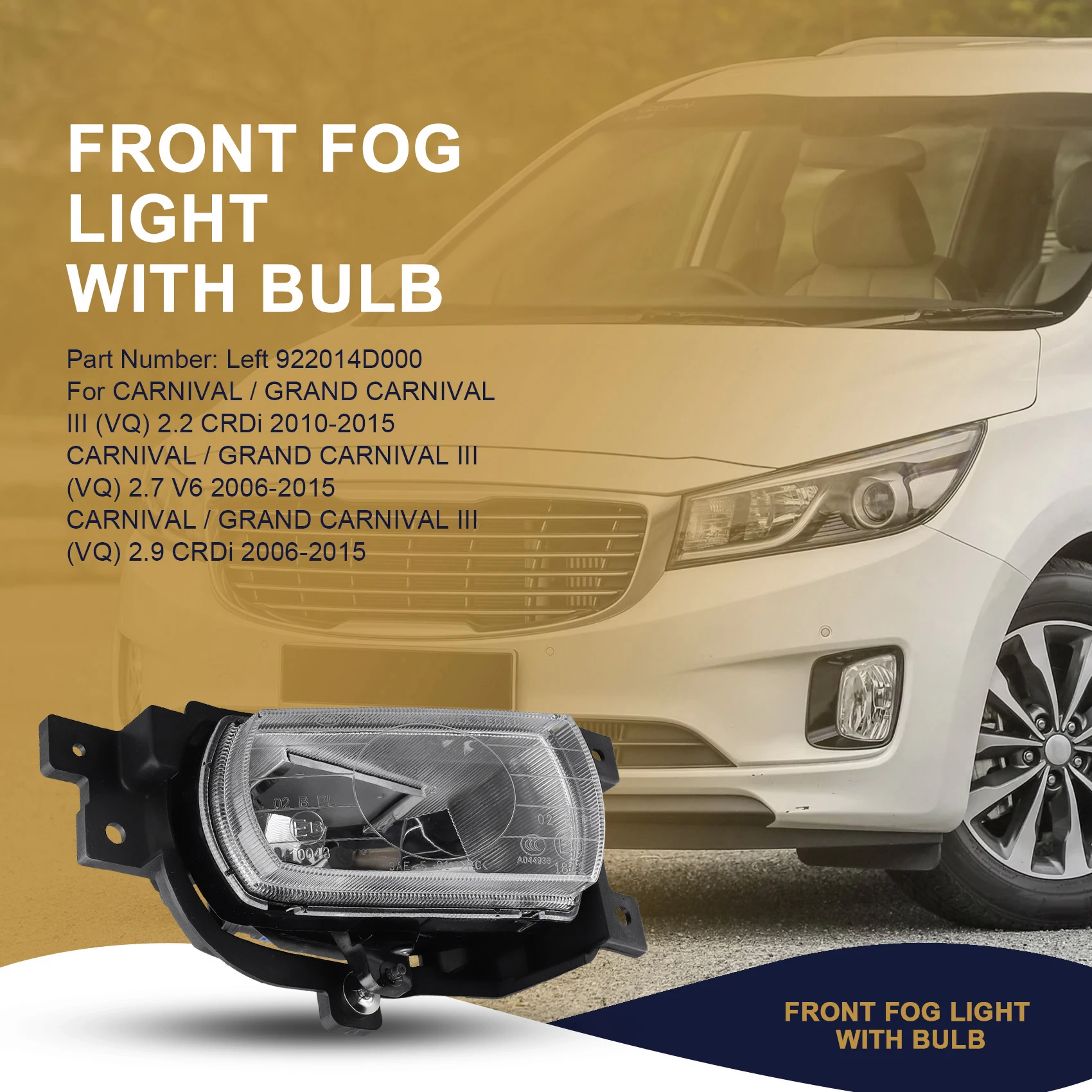Reliable-Car Front Fog Light Lamp with Bulb for KIA Carnival / Grand Carnival III (VQ) 2006-2015 Right 922024D000-A87D
Reliable-Car Front Fog Light Lamp with Bulb for KIA Carnival / Grand Carnival III (VQ) 2006-2015 Right 922024D000-A87D
