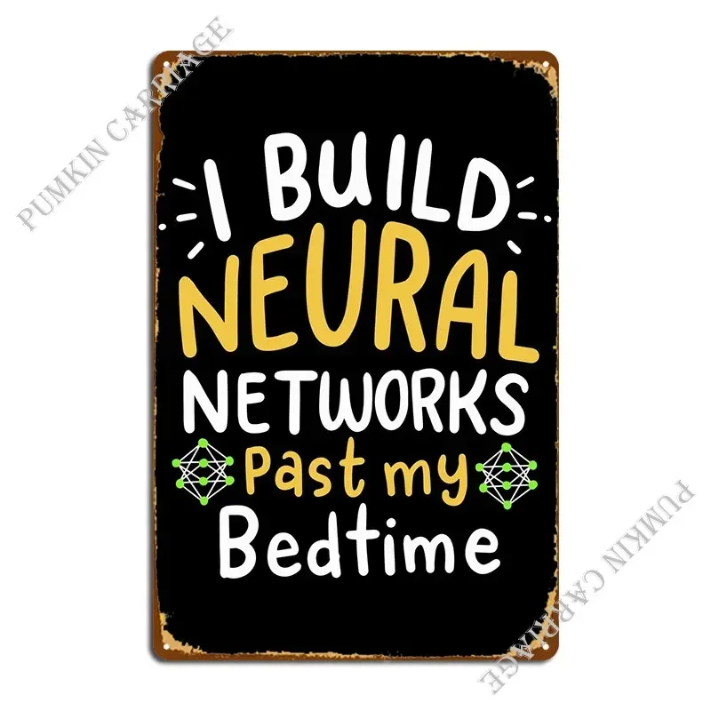 I Build Neural Networks Pa Metal Signs Rusty Plaques Bar Cave Garage Tin Sign Poster
I Build Neural Networks Pa Metal Signs Rusty Plaques Bar Cave Garage Tin Sign Poster