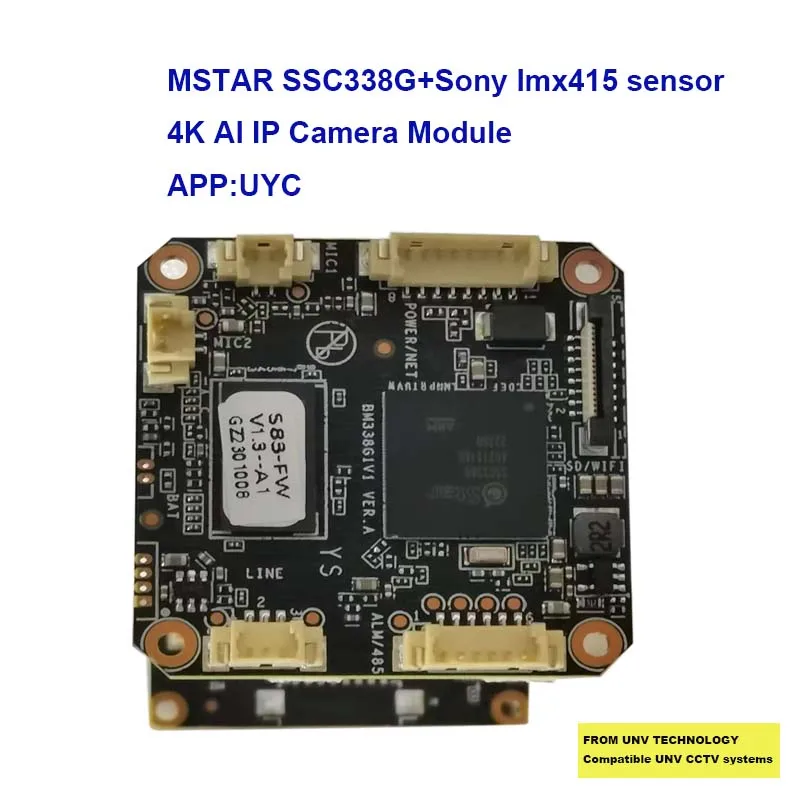 Compatible UNV CCTV System MSTAR SSC338G+Sony Imx415 S83 4K AI CCTV IP Camera Board,fix and Auto focus 4x zoom option,APP:UYC
Compatible UNV CCTV System MSTAR SSC338G+Sony Imx415 S83 4K AI CCTV IP Camera Board,fix and Auto focus 4x zoom option,APP:UYC