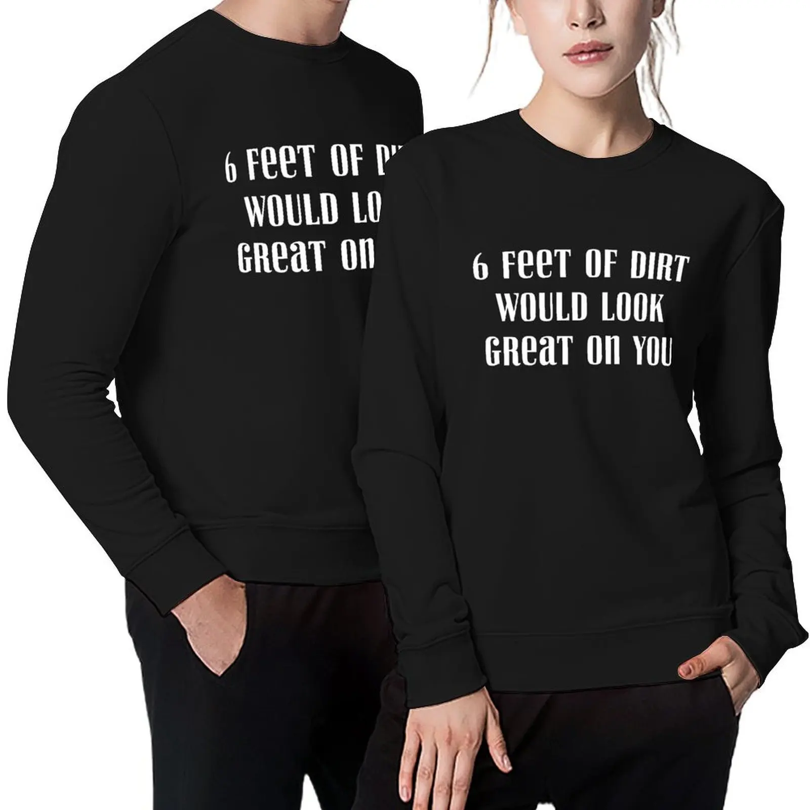 6 feet of dirt would look great on you, gift for gardeners Pullover men's coat korean clothes graphic sweatshirts
6 feet of dirt would look great on you, gift for gardeners Pullover men's coat korean clothes graphic sweatshirts