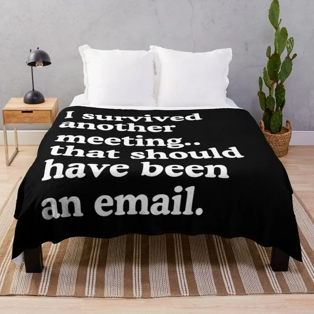 I Survived Another Meeting That Should Have Been An Email Throw Blanket Foldable Soft Warm Blanket for Outdoor Use
I Survived Another Meeting That Should Have Been An Email Throw Blanket Foldable Soft Warm Blanket for Outdoor Use