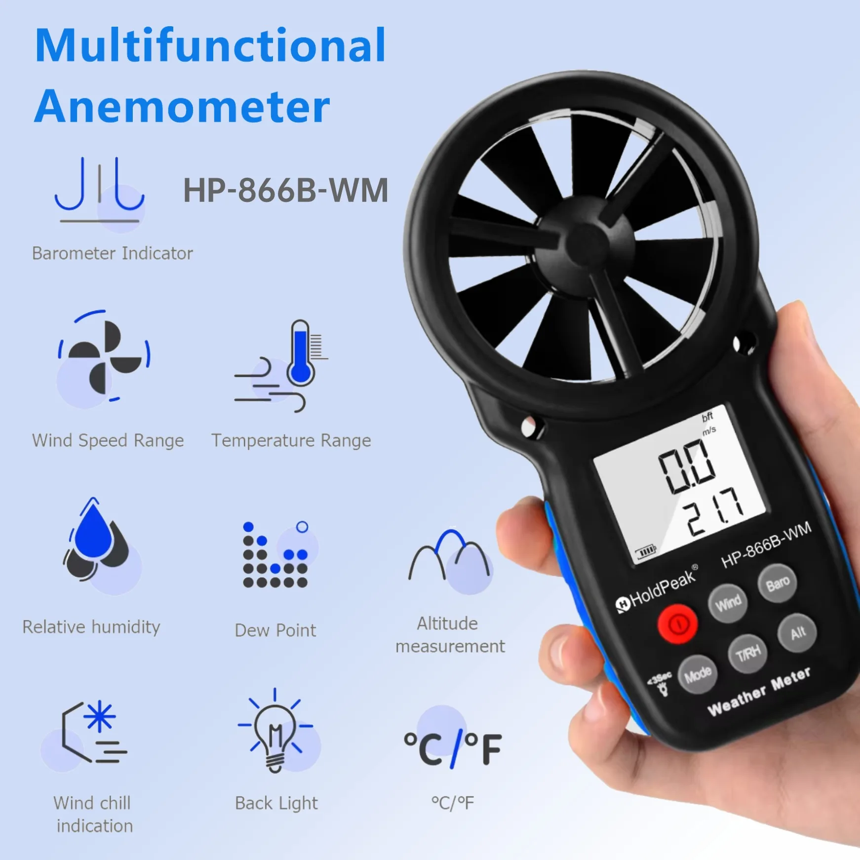 HP-866B-WM Anemometer Instruction,Wind speed,Barometer indicator,Temperature/humidity/dew point/wind chill indication,Altitude
HP-866B-WM Anemometer Instruction,Wind speed,Barometer indicator,Temperature/humidity/dew point/wind chill indication,Altitude
