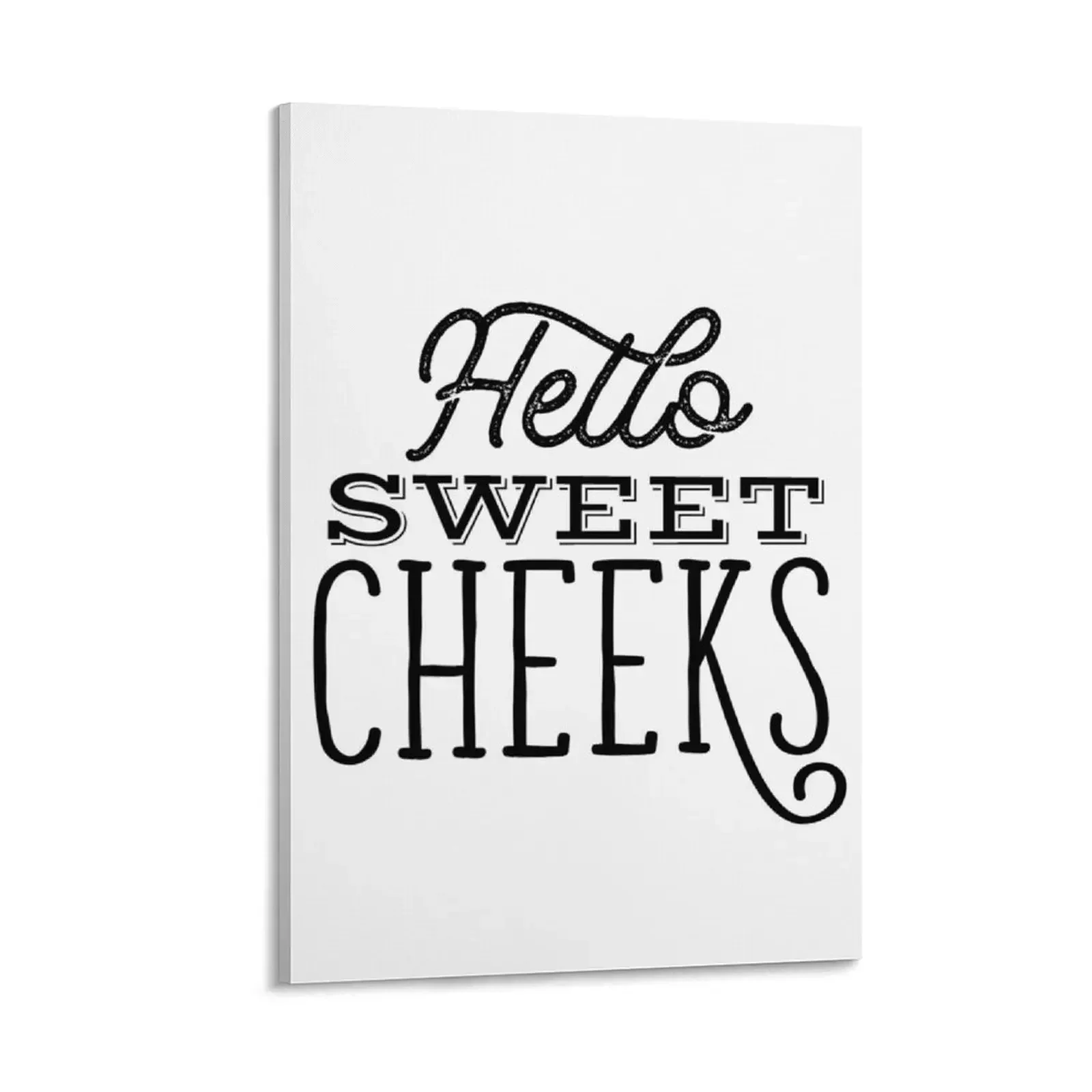 Hello Sweet Cheeks Canvas Painting decorative wall canvases home decoration luxury room decoration poster mural
Hello Sweet Cheeks Canvas Painting decorative wall canvases home decoration luxury room decoration poster mural