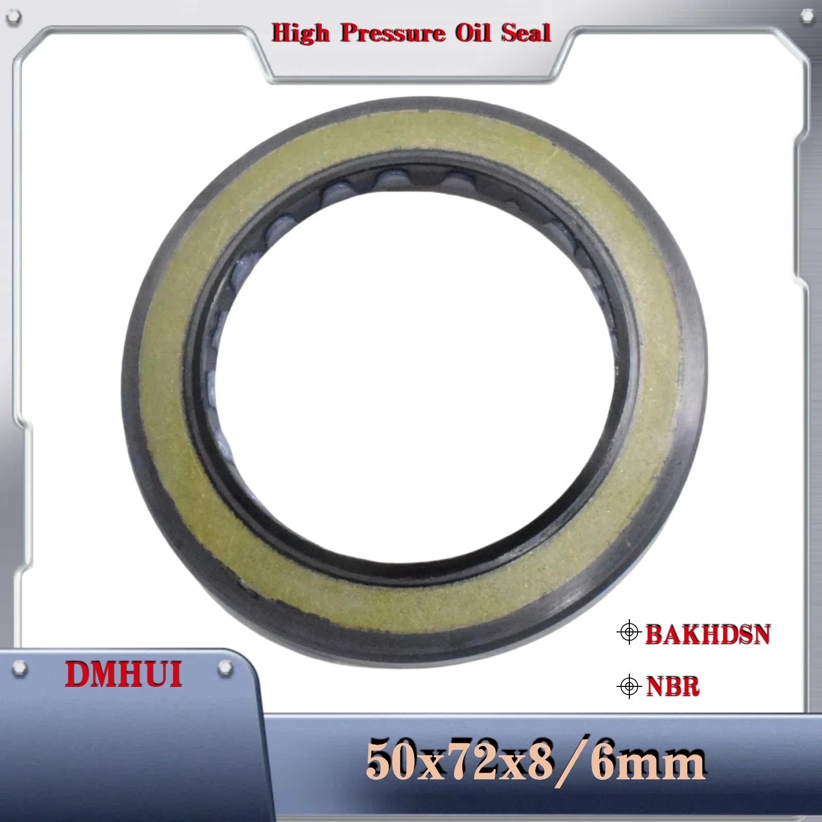 DMHUI High Pressure Oil Seal Model 50*72*8/6 or 50×72×8/6 /BAKHDSN/NBR,Used in Hydraulic Pump/Motor Rotary Shaft Seal
DMHUI High Pressure Oil Seal Model 50*72*8/6 or 50×72×8/6 /BAKHDSN/NBR,Used in Hydraulic Pump/Motor Rotary Shaft Seal