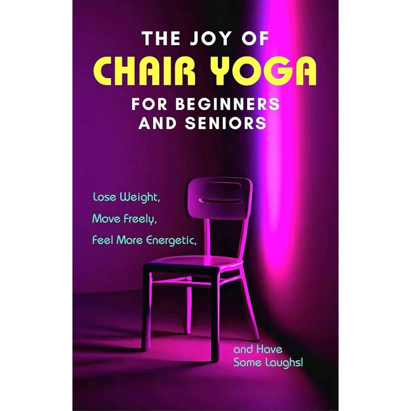 The Joy of Chair Yoga for Beginners and Seniors: Lose Weight, Move Freely, Feel More Energetic, and Have Some Laughs!
The Joy of Chair Yoga for Beginners and Seniors: Lose Weight, Move Freely, Feel More Energetic, and Have Some Laughs!