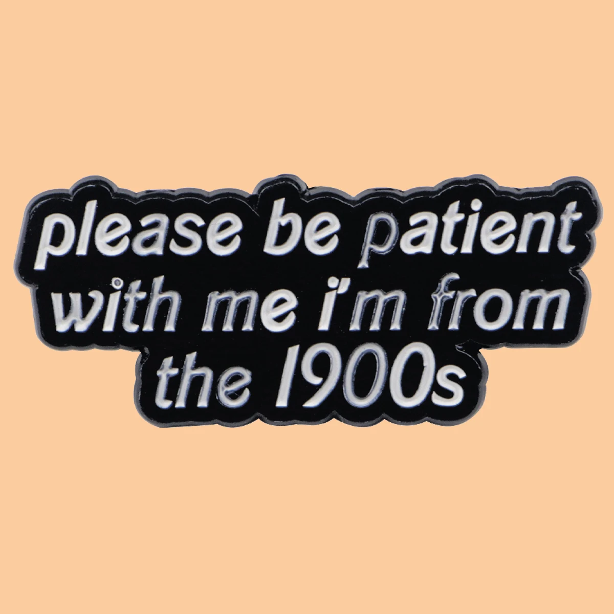 Please Be Patient With Me I'm From The 1900s Quotation Enamel Pins Metal Brooch Badge On Backpack Costume Accessories Gifts
Please Be Patient With Me I'm From The 1900s Quotation Enamel Pins Metal Brooch Badge On Backpack Costume Accessories Gifts