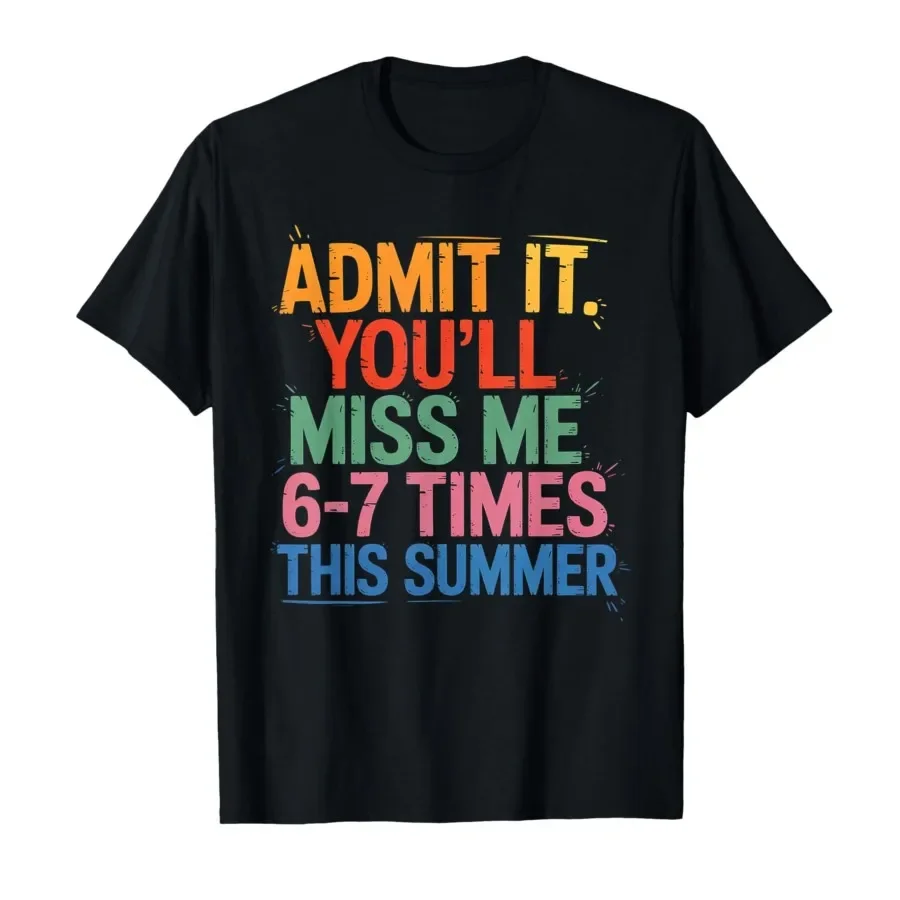 Admit It You'll Miss Me 6-7 Times This Summer Funny Last Day T-shirt For Men Women 100% Cotton T Shirts Short Sleeve Tops 0501-2
Admit It You'll Miss Me 6-7 Times This Summer Funny Last Day T-shirt For Men Women 100% Cotton T Shirts Short Sleeve Tops 0501-2