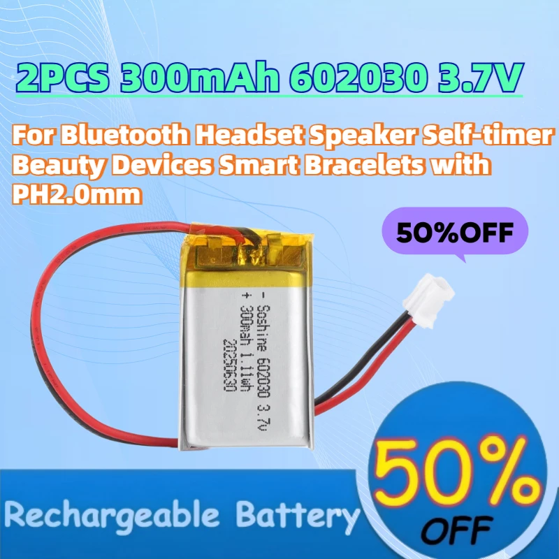 2PCS 300mAh 602030 3.7V Li-Polymer Battery for Bluetooth Headset Speaker Self-timer Beauty Devices Smart Bracelets with PH2.0mm
2PCS 300mAh 602030 3.7V Li-Polymer Battery for Bluetooth Headset Speaker Self-timer Beauty Devices Smart Bracelets with PH2.0mm