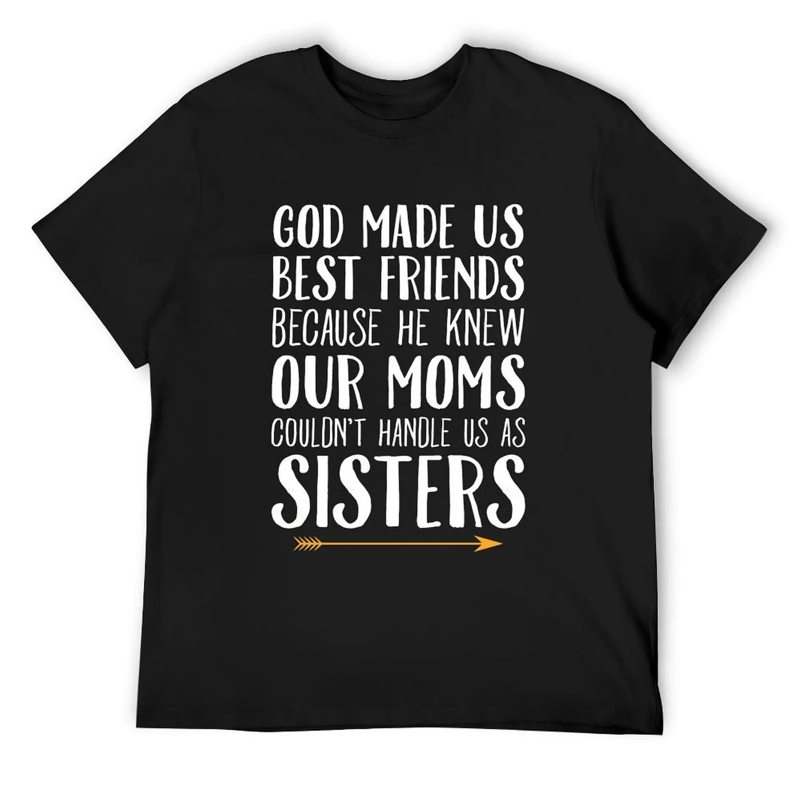 God Made Us Best Friends Because He Knew Our Moms Couldn't Handle Us As Sisters - Best Friends T-Shirt
God Made Us Best Friends Because He Knew Our Moms Couldn't Handle Us As Sisters - Best Friends T-Shirt