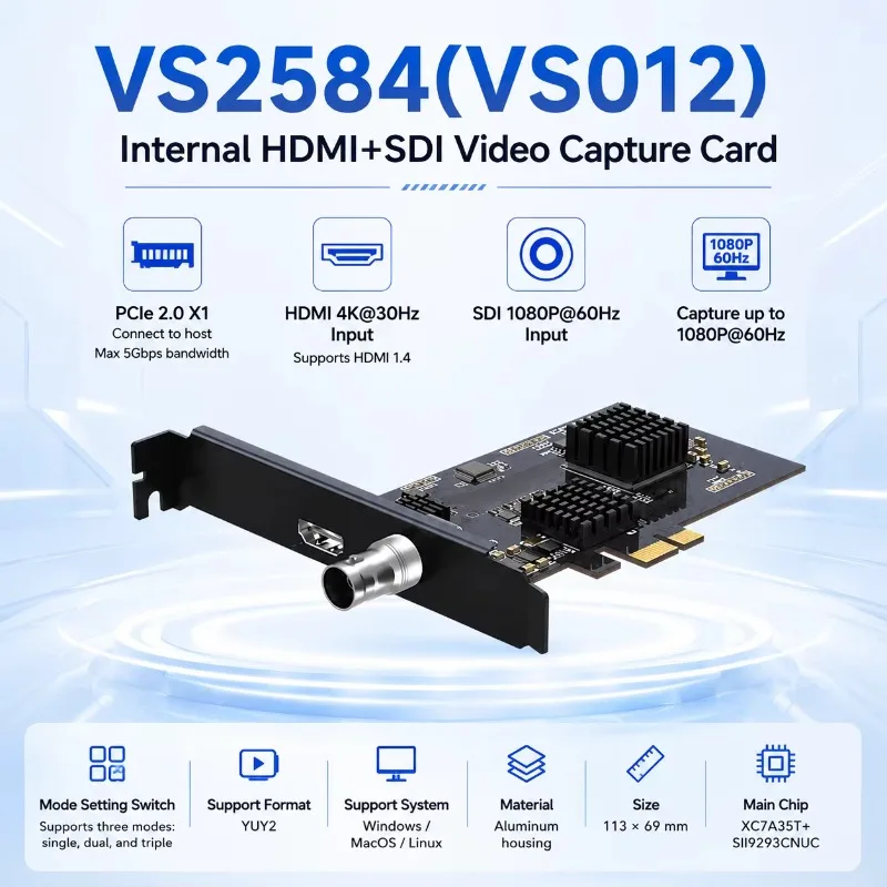 PCIe 2.0 X1 HDMI+SDI Hybrid Capture Card 4K30 HDMI /1080P60 SDI YUY2 Single/Dual/Triple Mode Internal Video Capture Card
PCIe 2.0 X1 HDMI+SDI Hybrid Capture Card 4K30 HDMI /1080P60 SDI YUY2 Single/Dual/Triple Mode Internal Video Capture Card