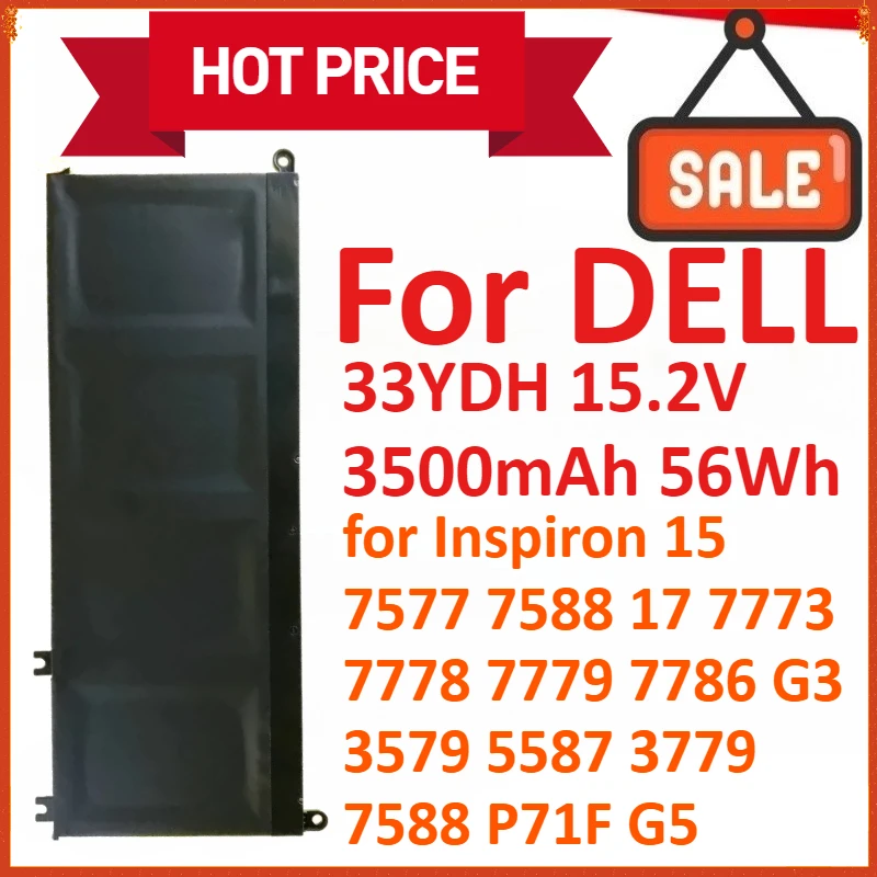 33YDH 15.2V 3500mAh 56Wh Laptop Battery For DELL Inspiron 15 7577 7588 17 7773 7778 7779 7786 G3 3579 5587 3779 7588 P71F G5
33YDH 15.2V 3500mAh 56Wh Laptop Battery For DELL Inspiron 15 7577 7588 17 7773 7778 7779 7786 G3 3579 5587 3779 7588 P71F G5