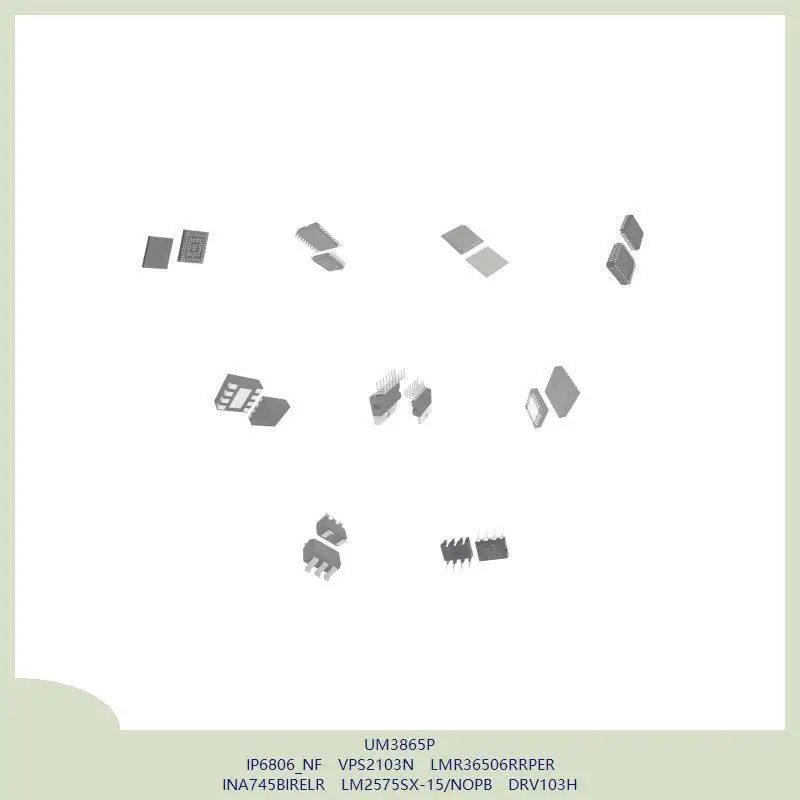UM3865P IP6806_NF VPS2103N LMR36506RRPER INA745BIRELR LM2575SX-15/NOPB DRV103H
UM3865P IP6806_NF VPS2103N LMR36506RRPER INA745BIRELR LM2575SX-15/NOPB DRV103H