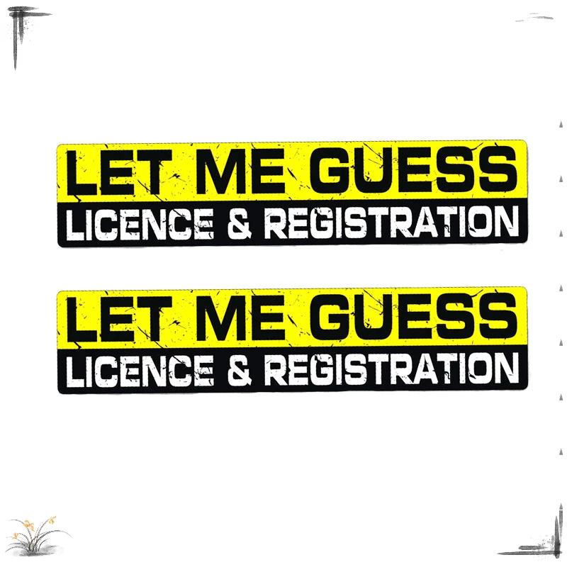 LET ME GUESS LICENCE & REGISTRATION Personality Car Sticker Decal 2X 16CM*3.4CM PVC KK
LET ME GUESS LICENCE & REGISTRATION Personality Car Sticker Decal 2X 16CM*3.4CM PVC KK