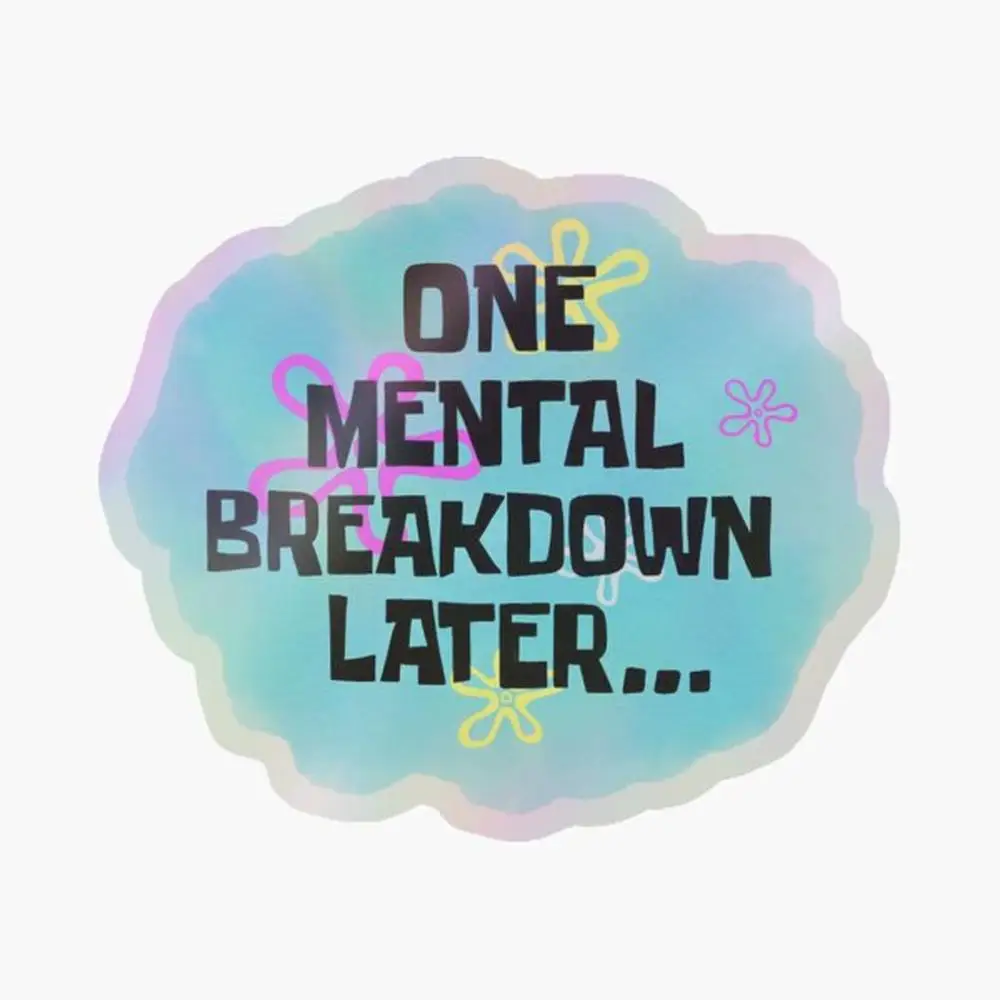 One Mental Breakdown Later Holographic Sticker for Laptop Decor Bedroom Car Cute Cartoon Art Fashionable Public Suitcase
One Mental Breakdown Later Holographic Sticker for Laptop Decor Bedroom Car Cute Cartoon Art Fashionable Public Suitcase