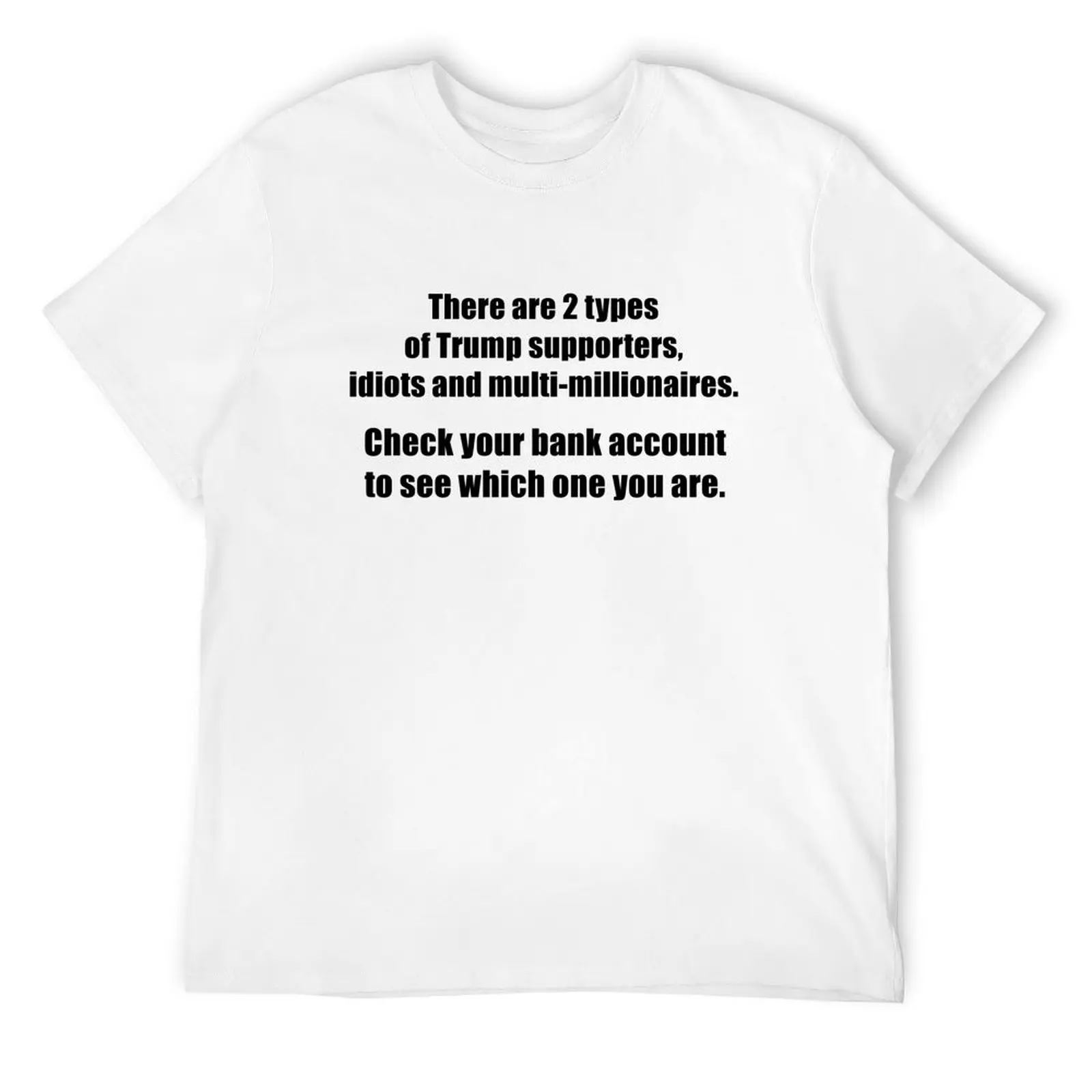 Two Types of Trump Supporters T-Shirt cotton man t-shirts blanks anime figures Clothing men tshirt
Two Types of Trump Supporters T-Shirt cotton man t-shirts blanks anime figures Clothing men tshirt