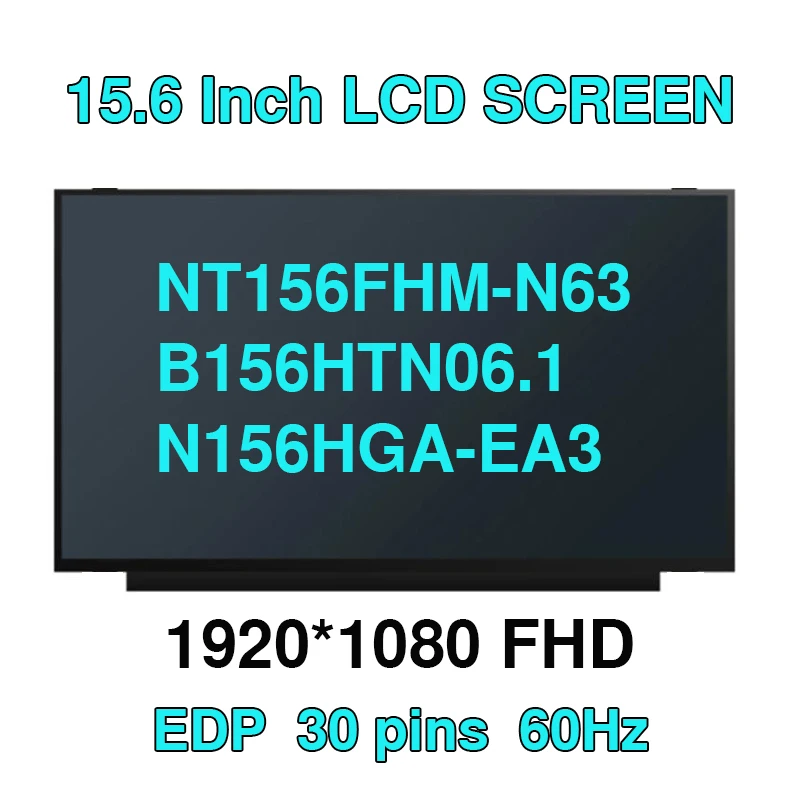 15.6 inch Slim Laptop LCD Screen NT156FHM-N61 NT156FHM-N62 NT156FHM-N63 B156HTN06.1 N156HGA-EA3 Full-HD 1920x1080 LED Matrix Dis
15.6 inch Slim Laptop LCD Screen NT156FHM-N61 NT156FHM-N62 NT156FHM-N63 B156HTN06.1 N156HGA-EA3 Full-HD 1920x1080 LED Matrix Dis