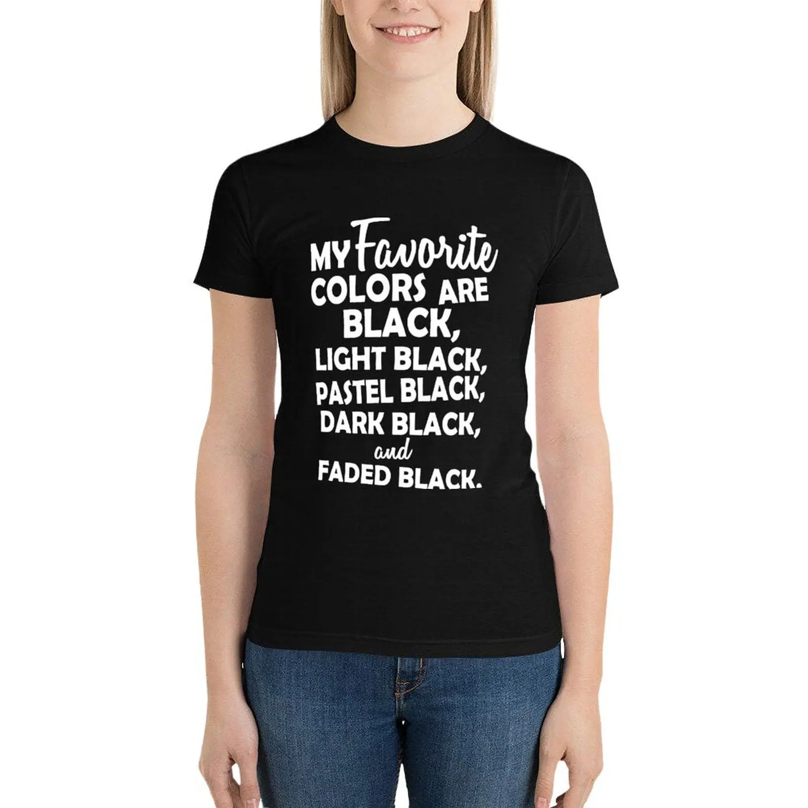 My favorite colors are black, light black ... T-Shirt hippie clothes Blouse t shirt for Women
My favorite colors are black, light black ... T-Shirt hippie clothes Blouse t shirt for Women