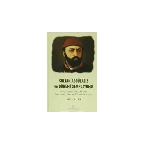 Sultan Abdelaziz and Period Symposium: 12-13 Range 2013 Ankara Leaflets Vols. I-IV
Sultan Abdelaziz and Period Symposium: 12-13 Range 2013 Ankara Leaflets Vols. I-IV