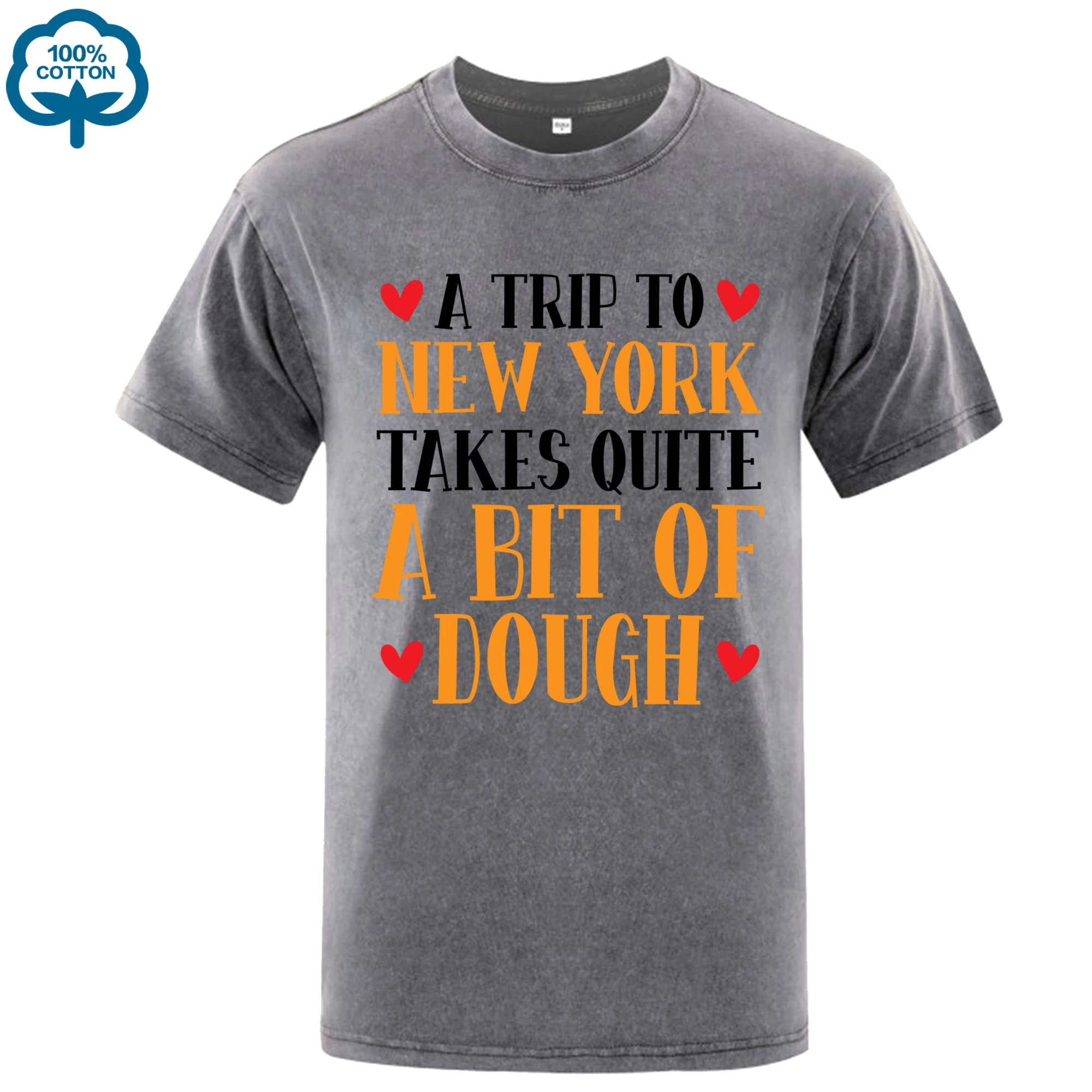 A Trip To New York Take Quite A Bit Of Dough Print Washed T Shirt Man O-Neck Casual Top Cotton Loose Clothes Summer Men T-Shirts
A Trip To New York Take Quite A Bit Of Dough Print Washed T Shirt Man O-Neck Casual Top Cotton Loose Clothes Summer Men T-Shirts