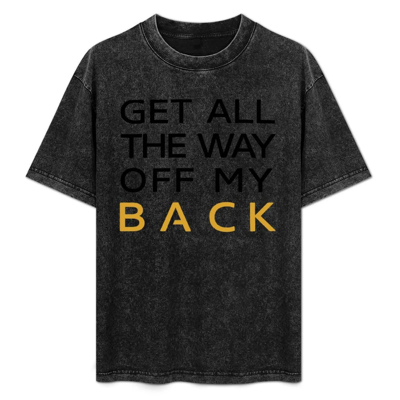 Get all the way off my back T-Shirt Big and Tall Short Sleeve Tee
Get all the way off my back T-Shirt Big and Tall Short Sleeve Tee