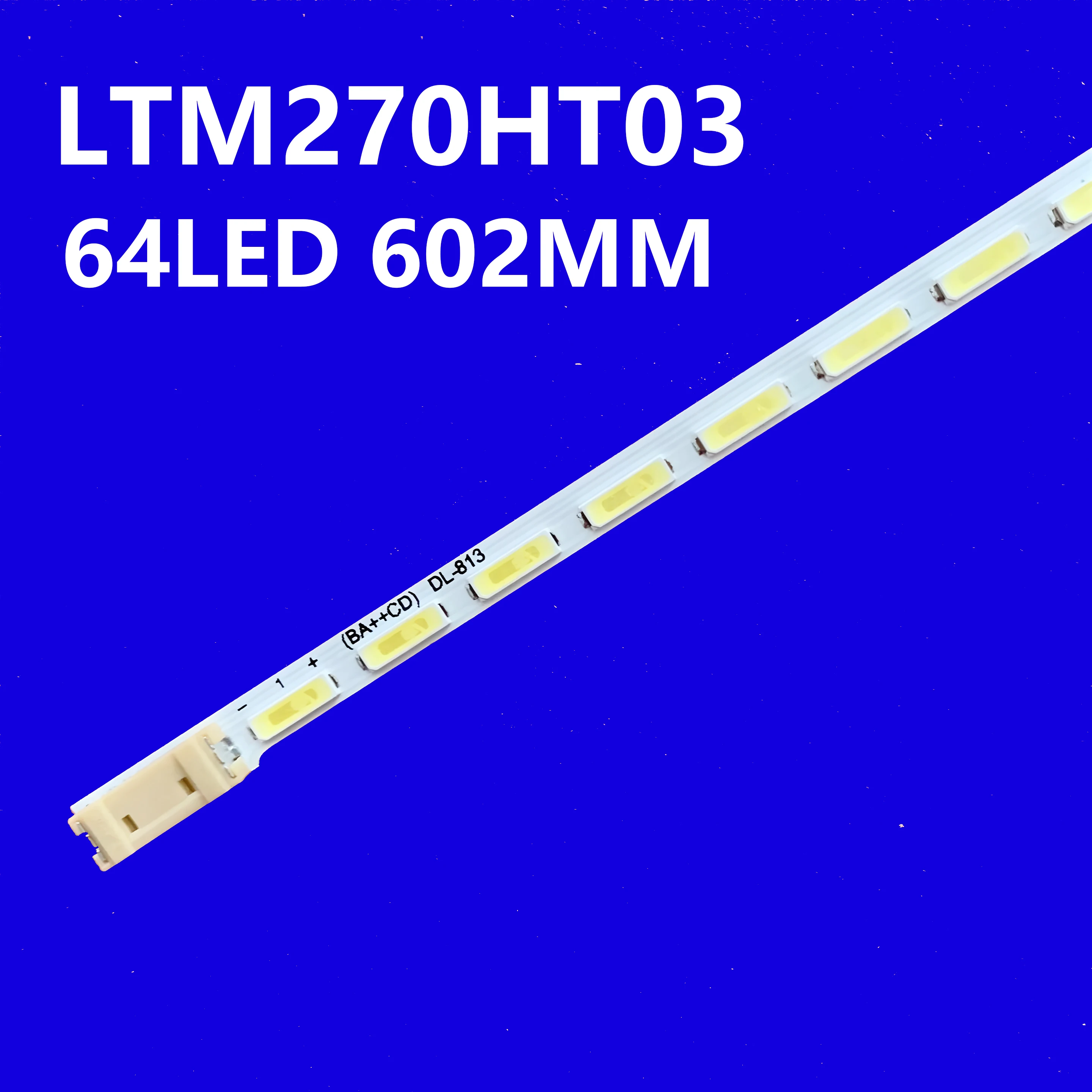 LED backlight strip for 27inche LTM270HT03 LTM270DL06 LTM270HT03-V02-HF-SMS270A09-64LED T27a550 T27a350 Ltm270ht03 LT27B3000
LED backlight strip for 27inche LTM270HT03 LTM270DL06 LTM270HT03-V02-HF-SMS270A09-64LED T27a550 T27a350 Ltm270ht03 LT27B3000