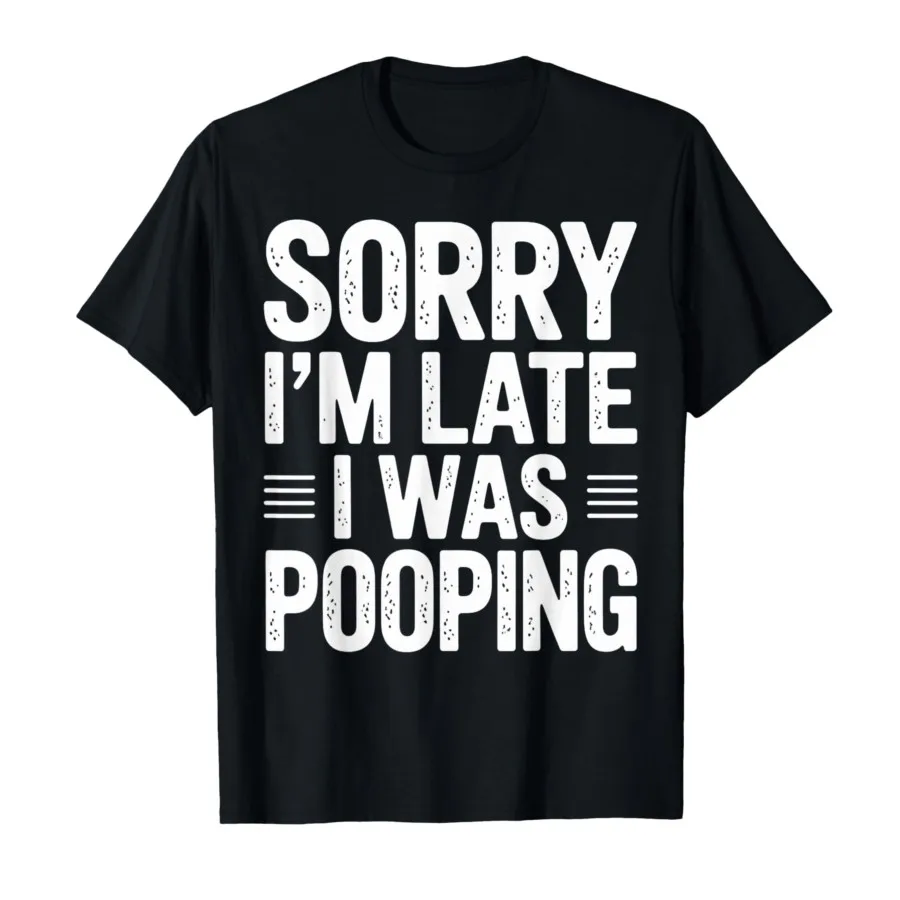 Funny Sorry I'm Late I was Pooping T-shirt For Men Women 100% Cotton T Shirts Short Sleeve Tops 1205-1
Funny Sorry I'm Late I was Pooping T-shirt For Men Women 100% Cotton T Shirts Short Sleeve Tops 1205-1
