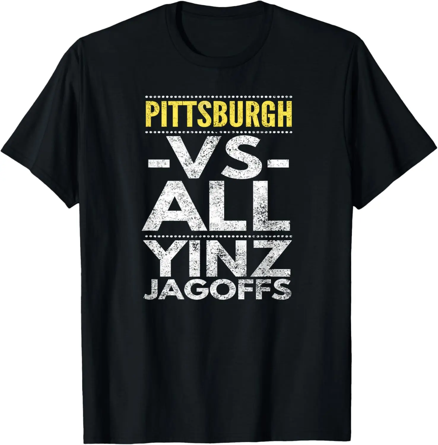 Pittsburgh -VS- All Yinz Jagoffs, Distressed T-Shirt
Pittsburgh -VS- All Yinz Jagoffs, Distressed T-Shirt
