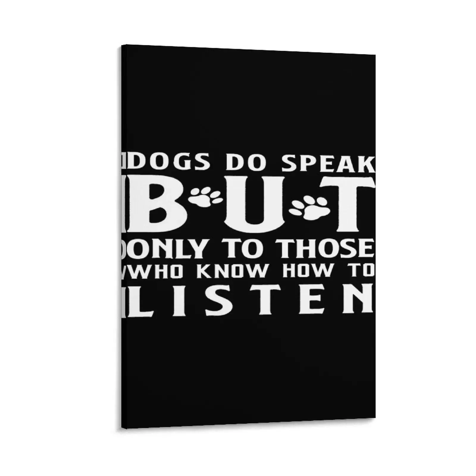 Dogs Do Speak But Only To Those Who Know How to Listen Canvas Painting nordic home decor painting decorative wall canvases
Dogs Do Speak But Only To Those Who Know How to Listen Canvas Painting nordic home decor painting decorative wall canvases