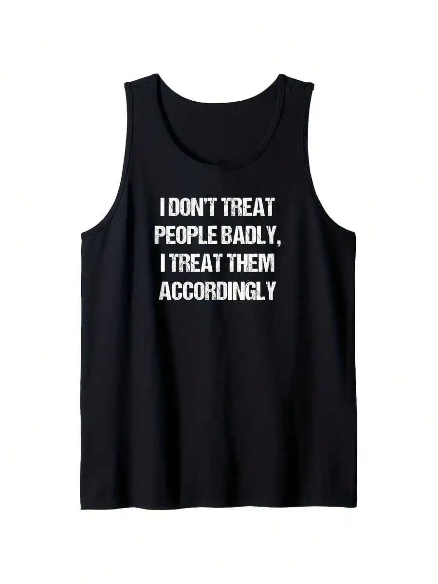 Mens Sarcastic Quote Tank Top I Dont Treat People Badly Black White Text Casual Stretchy Breathable Summer Wear
Mens Sarcastic Quote Tank Top I Dont Treat People Badly Black White Text Casual Stretchy Breathable Summer Wear